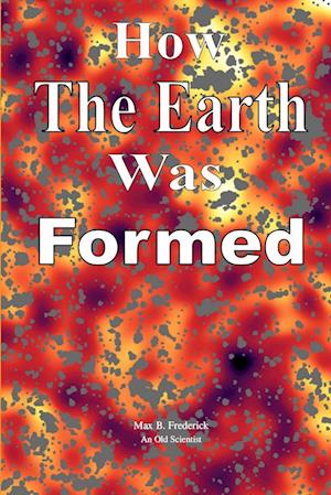 Cover for Max B. Frederick · How the Earth Was Formed (Book) (2014)