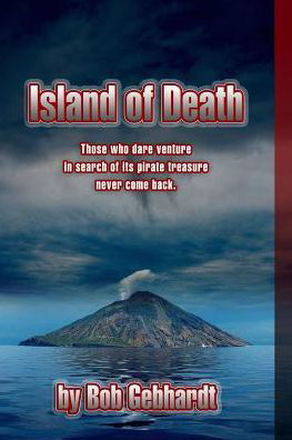 Island of Death - Bob Gebhardt - Kirjat - Lulu.com - 9781312783201 - perjantai 26. joulukuuta 2014