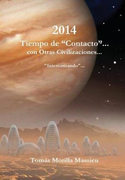 Cover for Tomás Morilla Massieu · 2014 Tiempo De &quot;Contacto&quot;... Con Otras Civilizaciones... (Gebundenes Buch) (2015)