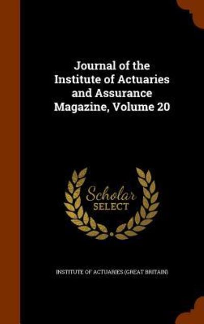 Cover for Institute of Actuaries (Great Britain) · Journal of the Institute of Actuaries and Assurance Magazine, Volume 20 (Hardcover Book) (2015)