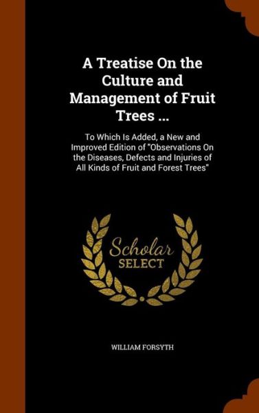 Cover for William Forsyth · A Treatise on the Culture and Management of Fruit Trees ... (Hardcover Book) (2015)