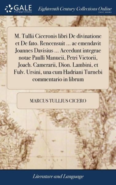 Cover for Marcus Tullius Cicero · M. Tullii Ciceronis Libri de Divinatione Et de Fato. Rencensuit ... AC Emendavit Joannes Davisius ... Accedunt Integrae Notae Paulli Manucii, Petri ... Turnebi Commentario in Librum (Hardcover Book) (2018)