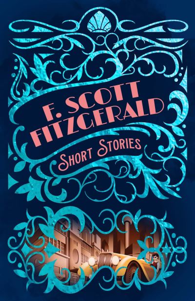 F. Scott Fitzgerald Short Stories - Arcturus Classic Mysteries and Marvels - F. Scott Fitzgerald - Boeken - Arcturus Publishing Ltd - 9781398824201 - 10 december 2022