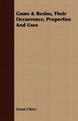 Gums & Resins, Their Occurrence, Properties and Uses - Ernest J Parry - Books - Deutsch Press - 9781409720201 - May 16, 2008