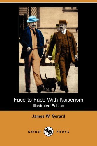 Cover for James W. Gerard · Face to Face with Kaiserism (Illustrated Edition) (Dodo Press) (Paperback Book) [Illustrated, Ill edition] (2009)