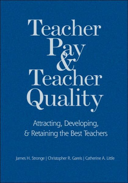 Cover for James H. Stronge · Teacher Pay and Teacher Quality: Attracting, Developing, and Retaining the Best Teachers (Hardcover Book) (2006)
