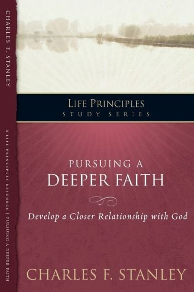 Cover for Charles F. Stanley · Pursuing a Deeper Faith: Develop a Closer Relationship with God - Life Principles Study Series (Paperback Book) (2011)