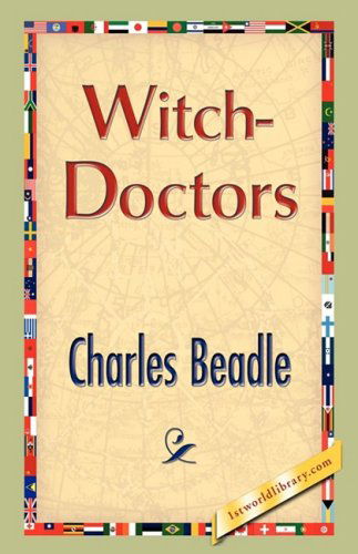 Witch-doctors - Charles Beadle - Książki - 1st World Publishing - 9781421894201 - 1 października 2008