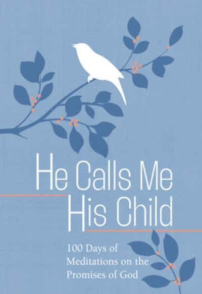 Cover for Marie Chapian · He Calls Me His Child: 100 Days of Meditations on the Promises of God (Läderbok) (2024)
