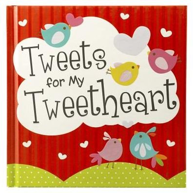 Cover for Christian Art Gifts · Tweets for My Tweetheart (Hardcover Book) (2013)