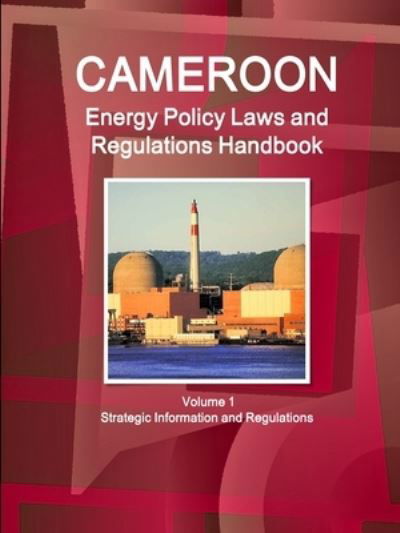 Cover for Aa Ibp · Cameroon Energy Policy Laws and Regulations Handbook Volume 1 Strategic Information and Regulations (Pocketbok) (2014)
