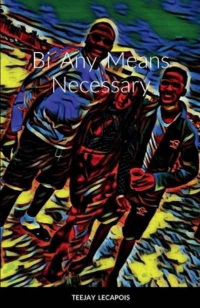 Cover for Teejay Lecapois · Bi Any Means Necessary (Taschenbuch) (2022)