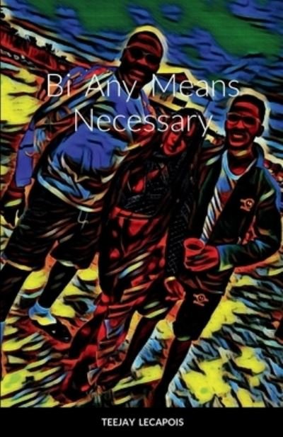 Cover for Teejay Lecapois · Bi Any Means Necessary (Paperback Bog) (2022)