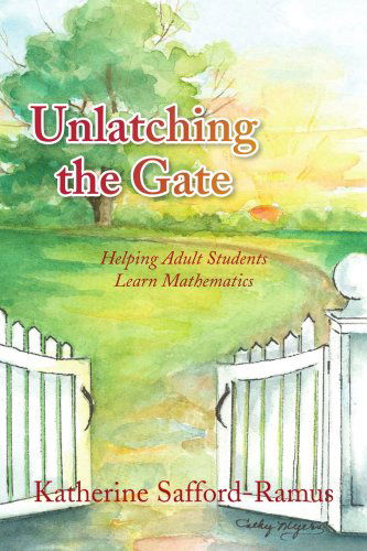 Cover for Katherine Safford-ramus · Unlatching the Gate: Helping Adult Students Learn Mathematics (Paperback Book) (2008)