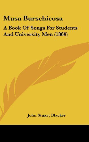 Cover for John Stuart Blackie · Musa Burschicosa: a Book of Songs for Students and University men (1869) (Gebundenes Buch) (2008)
