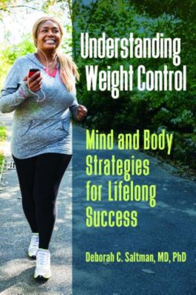 Cover for Saltman, Deborah C., M.D., PH.D · Understanding Weight Control: Mind and Body Strategies for Lifelong Success (Hardcover Book) (2018)