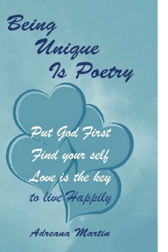 Cover for Adreana Martin · Being Unique is Poetry: Put God First Find Yourself Love is the Key to Live Happily (Pocketbok) (2009)