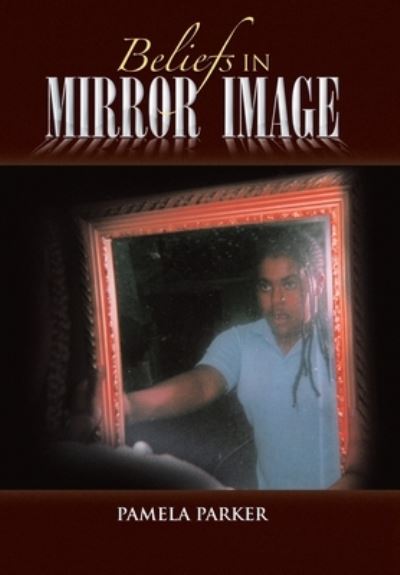 Pamela Parker · Beliefs in Mirror Image (Hardcover Book) (2009)