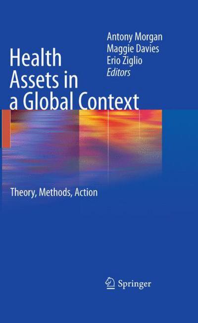 Cover for Antony Morgan · Health Assets in a Global Context: Theory, Methods, Action (Hardcover Book) [2010 edition] (2010)