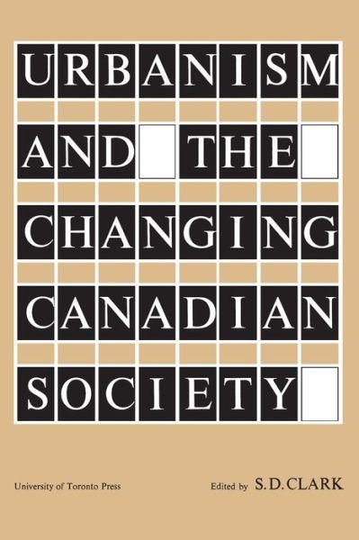Cover for S D Clark · Urbanism and the Changing Canadian Society (Paperback Book) (1961)