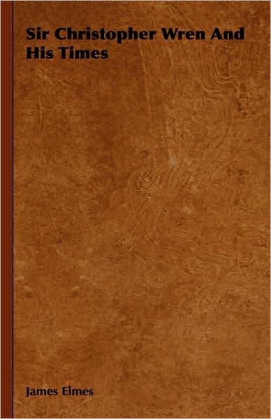 Sir Christopher Wren and His Times - James Elmes - Books - Trollope Press - 9781443731201 - November 4, 2008