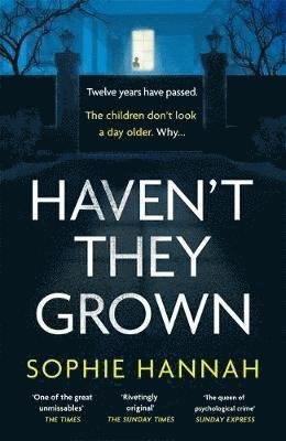 Haven't They Grown: a totally gripping, addictive and unputdownable crime thriller packed with twists - Sophie Hannah - Books - Hodder & Stoughton - 9781444776201 - December 10, 2020