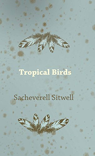 Cover for Sacheverell Sitwell · Tropical Birds (Hardcover Book) (2010)