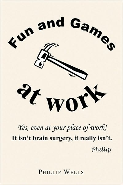 Cover for Phillip Wells · Fun and Games at Work (Hardcover Book) (2010)