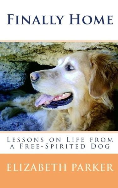 Cover for Elizabeth Parker · Finally Home: Lessons on Life from a Free-spirited Dog (Paperback Bog) (2010)