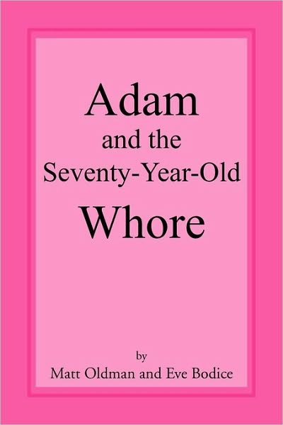 Cover for Eve Bodice · Adam and the Seventy-year-old Whore (Paperback Book) (2010)