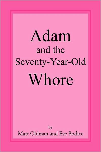 Cover for Eve Bodice · Adam and the Seventy-year-old Whore (Paperback Bog) (2010)