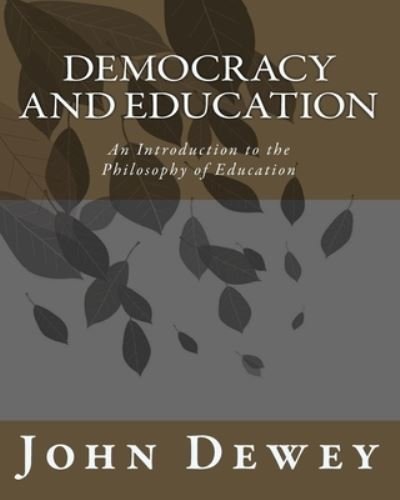 Democracy and Education - John Dewey - Książki - Createspace - 9781453701201 - 11 lipca 2010