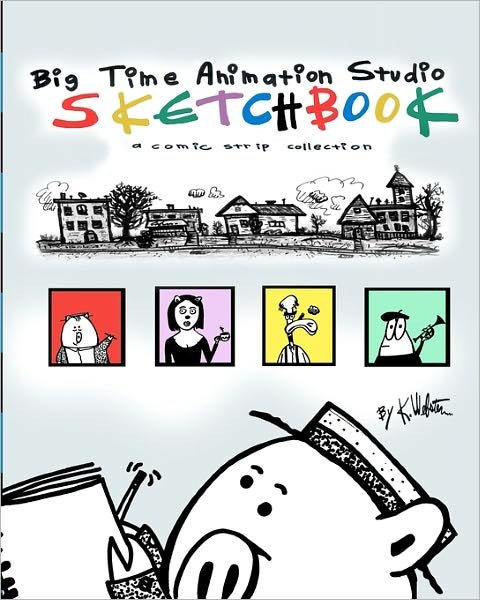 Big Time Animation Studio Sketchbook - K Webster - Bøger - Createspace - 9781453839201 - 4. maj 2011