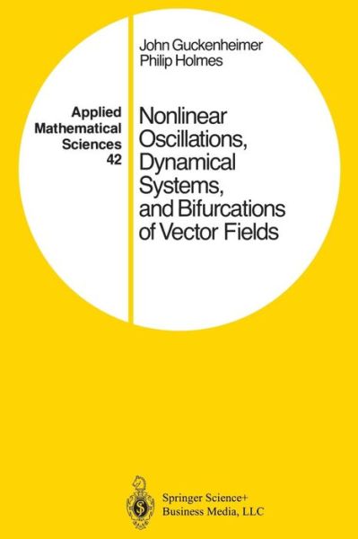 Nonlinear Oscillations, Dynamical Systems, and Bifurcations of Vector Fields - Applied Mathematical Sciences - John Guckenheimer - Bøger - Springer-Verlag New York Inc. - 9781461270201 - 23. november 2013