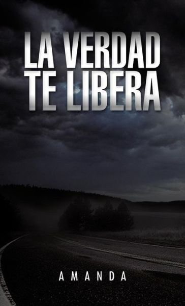 La Verdad Te Libera - Amanda - Böcker - Palibrio - 9781463346201 - 26 december 2012