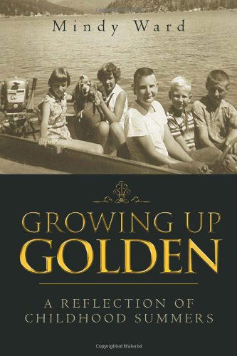 Cover for Mindy Ward · Growing Up Golden: a Reflection of Childhood Summers (Paperback Book) (2011)