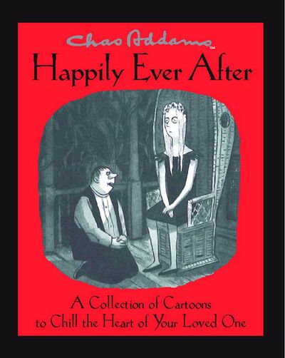 Chas Addams Happily Ever After: A Collection of Cartoons to Chill the Heart of You - Charles Addams - Bücher - Simon & Schuster - 9781476711201 - 11. August 2012