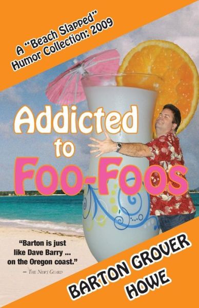 Cover for Barton Grover Howe · Addicted to Foo-foos: a Beach Slapped Humor Collection (Paperback Book) (2012)