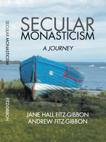 Cover for Andrew Fitz-gibbon · Secular Monasticism: a Journey (Inbunden Bok) (2012)