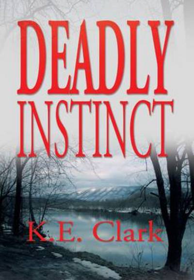 Cover for K E Clark · Deadly Instinct (Hardcover Book) (2013)