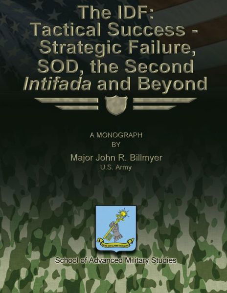 Cover for U S Army Major John R Billmyer · The Idf: Tactical Success - Strategic Failure, Sod, the Second Intifada and Beyond (Taschenbuch) (2012)