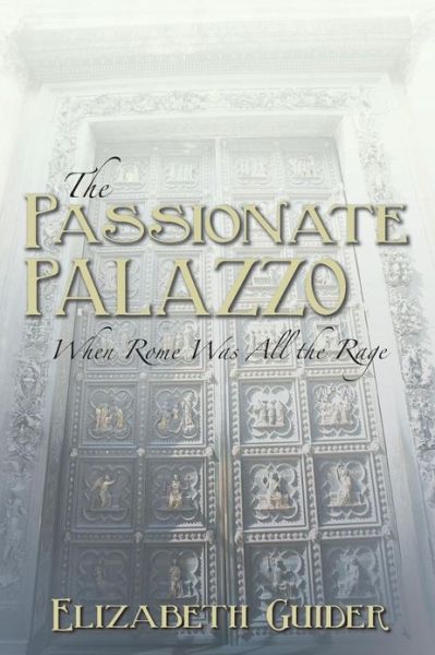 Cover for Elizabeth Guider · The Passionate Palazzo: when Rome Was All the Rage (Paperback Book) (2013)