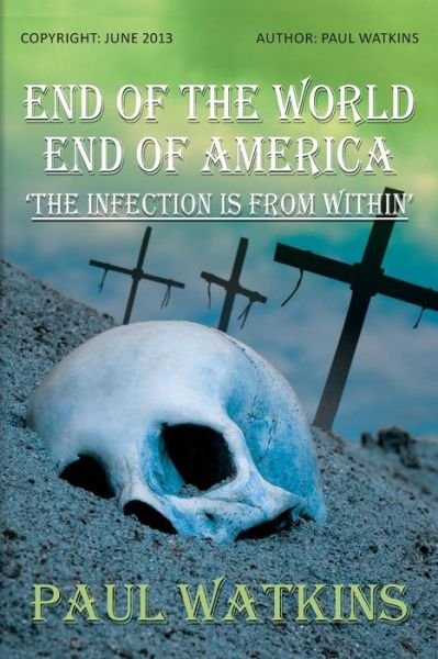 Cover for Paul Watkins · End of the World, End of America, 'the Infection is from Within' (Taschenbuch) (2013)