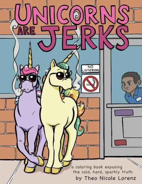 Cover for Sourcebooks · Unicorns Are Jerks: A Coloring Book Exposing the Cold, Hard, Sparkly Truth (Paperback Book) (2016)