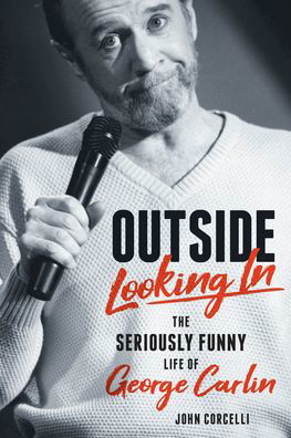 Cover for John Corcelli · Outside Looking In: The Seriously Funny Life and Work of George Carlin (Hardcover Book) (2022)