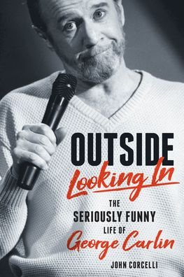 Cover for John Corcelli · Outside Looking In: The Seriously Funny Life and Work of George Carlin (Gebundenes Buch) (2022)