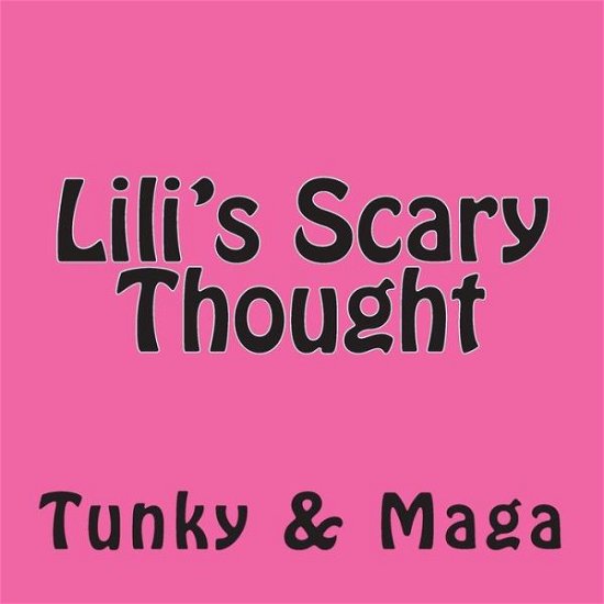 Cover for Maga, Tunky &amp; · Lili's Scary Thought (Paperback Bog) (2013)