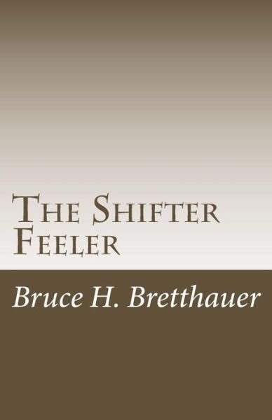Cover for Bruce H Bretthauer · The Shifter Feeler (Paperback Bog) (2014)