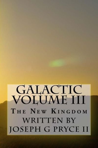 Cover for Pryce, Joseph G, II · Galactic Volume Iii: the New Kingdom (Paperback Book) (2014)