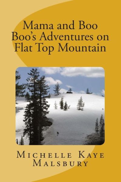 Mama and Boo Boo's Adventures on Flat Top Mountain (Volume 1) - Michelle Kaye Malsbury - Books - CreateSpace Independent Publishing Platf - 9781500742201 - August 4, 2014